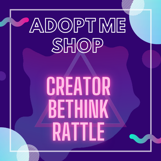 -- Creator Bethink Rattle --