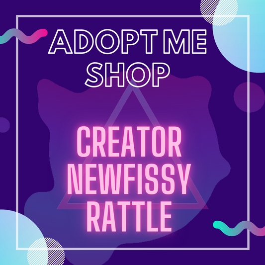 -- Creator Newfissy Rattle --